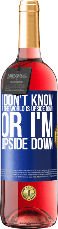 29,95 € | Rosé Wine ROSÉ Edition I don't know if the world is upside down or I'm upside down Blue Label. Customizable label Young wine Harvest 2023 Tempranillo