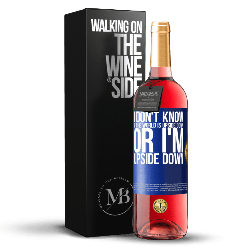 29,95 € Бесплатная доставка | Розовое вино Издание ROSÉ Я не знаю, перевернут ли мир или я перевернулся Синяя метка. Настраиваемая этикетка Молодое вино Урожай 2025 Tempranillo