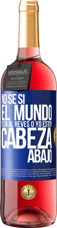 29,95 € Envío gratis | Vino Rosado Edición ROSÉ No sé si el mundo está al revés o yo estoy cabeza abajo Etiqueta Azul. Etiqueta personalizable Vino joven Cosecha 2025 Tempranillo