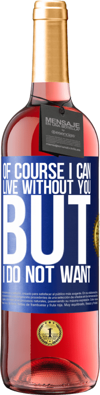 29,95 € | Rosé Wine ROSÉ Edition Of course I can live without you. But I do not want Blue Label. Customizable label Young wine Harvest 2023 Tempranillo
