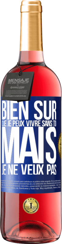 29,95 € Envoi gratuit | Vin rosé Édition ROSÉ Bien sûr que je peux vivre sans toi. Mais je ne veux pas Étiquette Bleue. Étiquette personnalisable Vin jeune Récolte 2025 Tempranillo