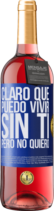 29,95 € | Vino Rosado Edición ROSÉ Claro que puedo vivir sin ti. Pero no quiero Etiqueta Azul. Etiqueta personalizable Vino joven Cosecha 2024 Tempranillo