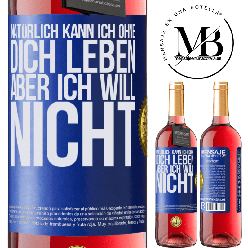 29,95 € Kostenloser Versand | Roséwein ROSÉ Ausgabe Natürlich kann ich ohne dich leben. Aber ich will nicht Blaue Markierung. Anpassbares Etikett Junger Wein Ernte 2023 Tempranillo