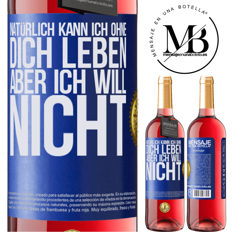 29,95 € Kostenloser Versand | Roséwein ROSÉ Ausgabe Natürlich kann ich ohne dich leben. Aber ich will nicht Blaue Markierung. Anpassbares Etikett Junger Wein Ernte 2025 Tempranillo
