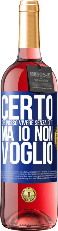 29,95 € | Vino rosato Edizione ROSÉ Certo che posso vivere senza di te. Ma io non voglio Etichetta Blu. Etichetta personalizzabile Vino giovane Raccogliere 2024 Tempranillo