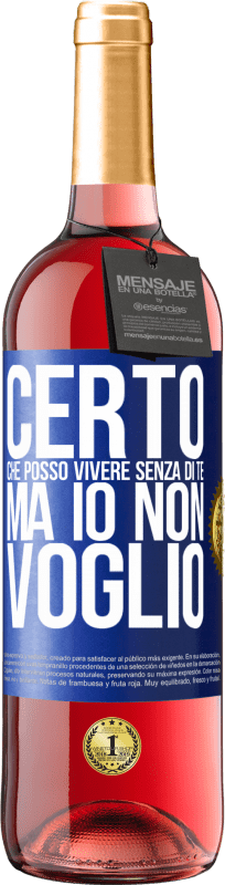 29,95 € | Vino rosato Edizione ROSÉ Certo che posso vivere senza di te. Ma io non voglio Etichetta Blu. Etichetta personalizzabile Vino giovane Raccogliere 2025 Tempranillo