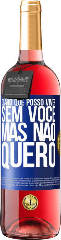 29,95 € Envio grátis | Vinho rosé Edição ROSÉ Claro que posso viver sem você. Mas nao quero Etiqueta Azul. Etiqueta personalizável Vinho jovem Colheita 2024 Tempranillo