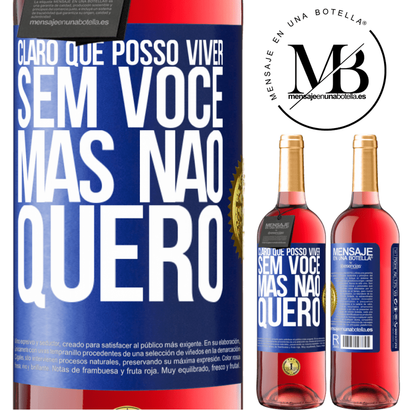 29,95 € Envio grátis | Vinho rosé Edição ROSÉ Claro que posso viver sem você. Mas nao quero Etiqueta Azul. Etiqueta personalizável Vinho jovem Colheita 2023 Tempranillo