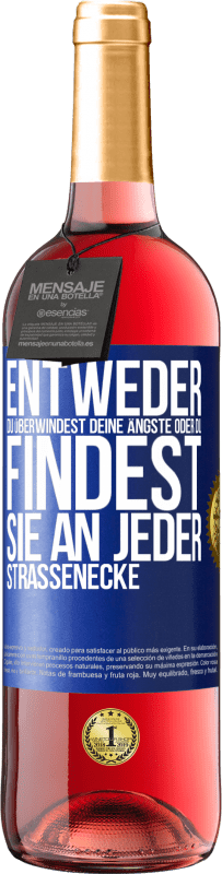 29,95 € | Roséwein ROSÉ Ausgabe Entweder du überwindest deine Ängste oder du findest sie an jeder Straßenecke Blaue Markierung. Anpassbares Etikett Junger Wein Ernte 2024 Tempranillo