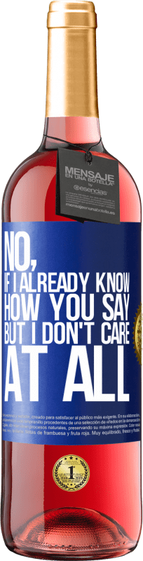 29,95 € | Rosé Wine ROSÉ Edition No, if I already know how you say, but I don't care at all Blue Label. Customizable label Young wine Harvest 2023 Tempranillo
