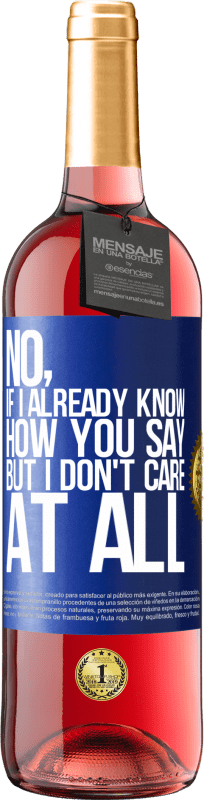 29,95 € | Rosé Wine ROSÉ Edition No, if I already know how you say, but I don't care at all Blue Label. Customizable label Young wine Harvest 2024 Tempranillo