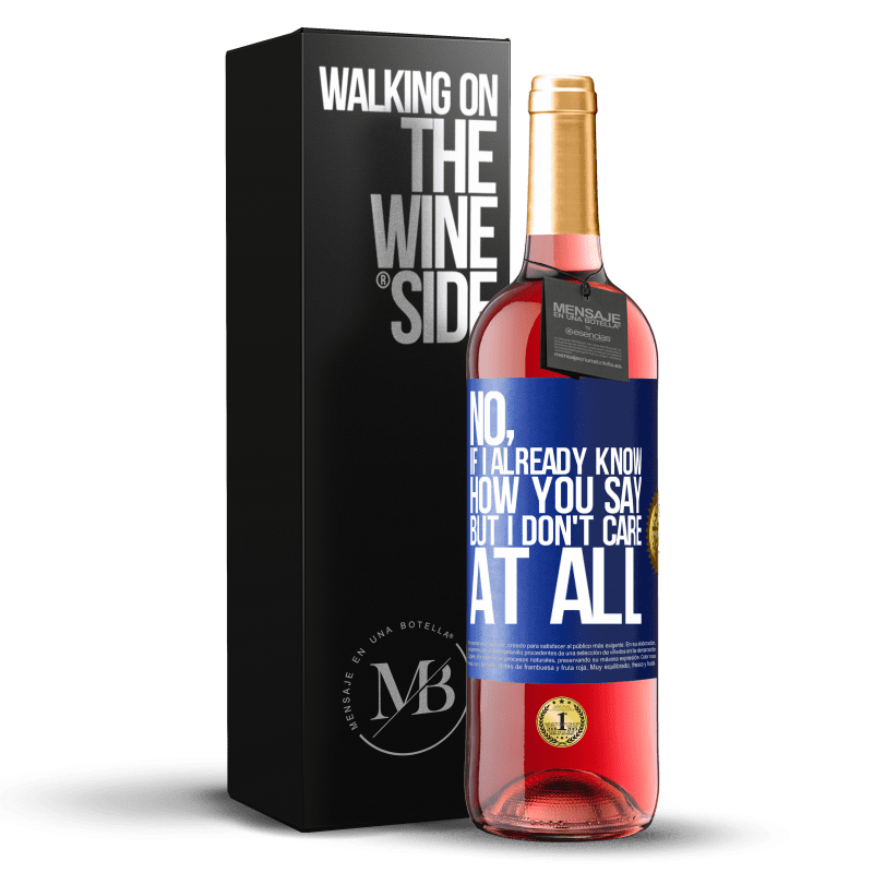 29,95 € Free Shipping | Rosé Wine ROSÉ Edition No, if I already know how you say, but I don't care at all Blue Label. Customizable label Young wine Harvest 2023 Tempranillo