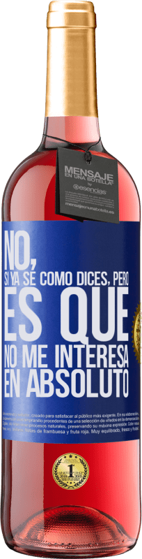 29,95 € Envío gratis | Vino Rosado Edición ROSÉ No, si ya sé cómo dices, pero es que no me interesa en absoluto Etiqueta Azul. Etiqueta personalizable Vino joven Cosecha 2025 Tempranillo