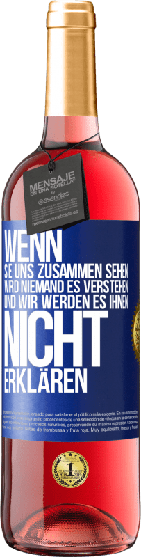 29,95 € Kostenloser Versand | Roséwein ROSÉ Ausgabe Wenn sie uns zusammen sehen, wird niemand es verstehen, und wir werden es ihnen nicht erklären Blaue Markierung. Anpassbares Etikett Junger Wein Ernte 2025 Tempranillo
