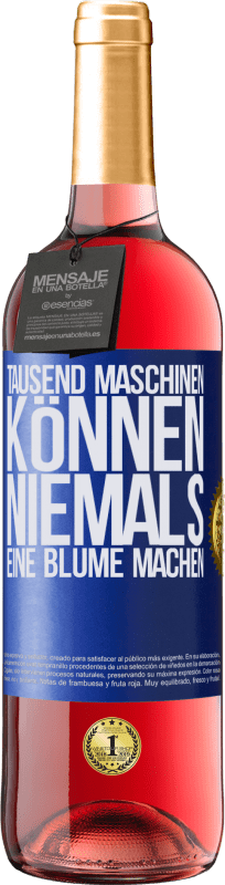 «Tausend Maschinen können niemals eine Blume machen» ROSÉ Ausgabe