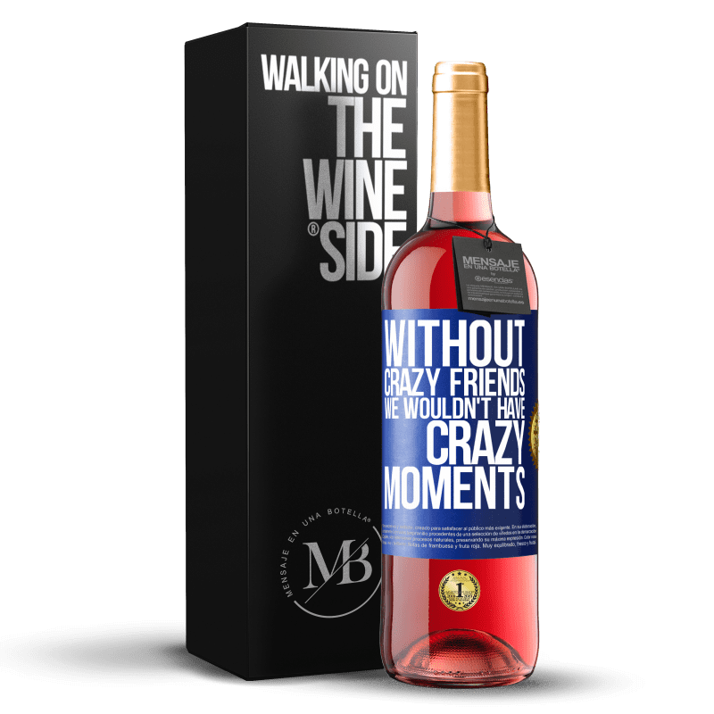 29,95 € Free Shipping | Rosé Wine ROSÉ Edition Without crazy friends we wouldn't have crazy moments Blue Label. Customizable label Young wine Harvest 2023 Tempranillo