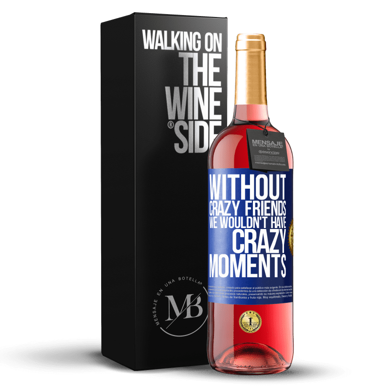 29,95 € Free Shipping | Rosé Wine ROSÉ Edition Without crazy friends we wouldn't have crazy moments Blue Label. Customizable label Young wine Harvest 2024 Tempranillo