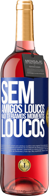 29,95 € | Vinho rosé Edição ROSÉ Sem amigos loucos, não teríamos momentos loucos Etiqueta Azul. Etiqueta personalizável Vinho jovem Colheita 2024 Tempranillo