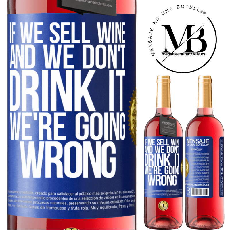 29,95 € Free Shipping | Rosé Wine ROSÉ Edition If we sell wine, and we don't drink it, we're going wrong Blue Label. Customizable label Young wine Harvest 2021 Tempranillo