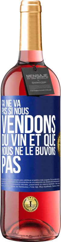 «Ça ne va pas si nous vendons du vin et que nous ne le buvons pas» Édition ROSÉ