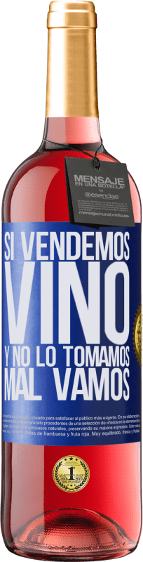 «Si vendemos vino, y no lo tomamos, mal vamos» Edición ROSÉ