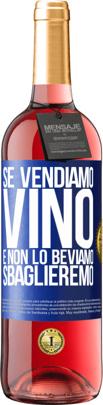 29,95 € | Vino rosato Edizione ROSÉ Se vendiamo vino e non lo beviamo, sbaglieremo Etichetta Blu. Etichetta personalizzabile Vino giovane Raccogliere 2023 Tempranillo