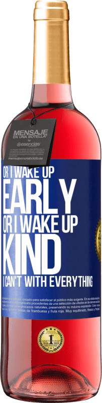 29,95 € | Rosé Wine ROSÉ Edition Or I wake up early, or I wake up kind, I can't with everything Blue Label. Customizable label Young wine Harvest 2023 Tempranillo