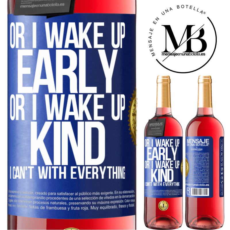 29,95 € Free Shipping | Rosé Wine ROSÉ Edition Or I wake up early, or I wake up kind, I can't with everything Blue Label. Customizable label Young wine Harvest 2022 Tempranillo