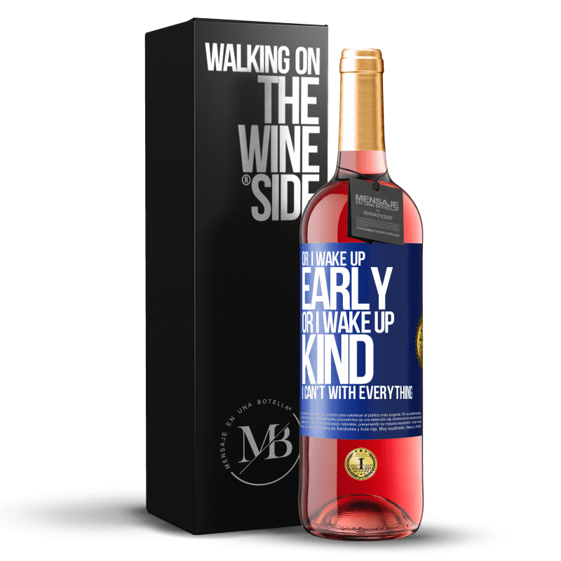 29,95 € Free Shipping | Rosé Wine ROSÉ Edition Or I wake up early, or I wake up kind, I can't with everything Blue Label. Customizable label Young wine Harvest 2023 Tempranillo