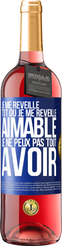 29,95 € | Vin rosé Édition ROSÉ Je me réveille tôt ou je me réveille aimable, je ne peux pas tout avoir Étiquette Bleue. Étiquette personnalisable Vin jeune Récolte 2024 Tempranillo