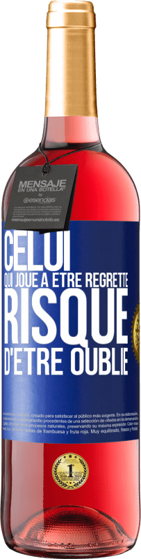 29,95 € | Vin rosé Édition ROSÉ Celui qui joue à être regretté, risque d'être oublié Étiquette Bleue. Étiquette personnalisable Vin jeune Récolte 2024 Tempranillo