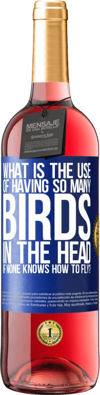 29,95 € | Rosé Wine ROSÉ Edition What is the use of having so many birds in the head if none knows how to fly? Blue Label. Customizable label Young wine Harvest 2023 Tempranillo