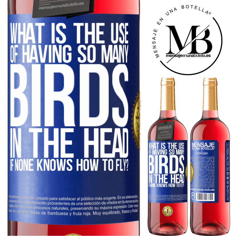 29,95 € Free Shipping | Rosé Wine ROSÉ Edition What is the use of having so many birds in the head if none knows how to fly? Blue Label. Customizable label Young wine Harvest 2021 Tempranillo
