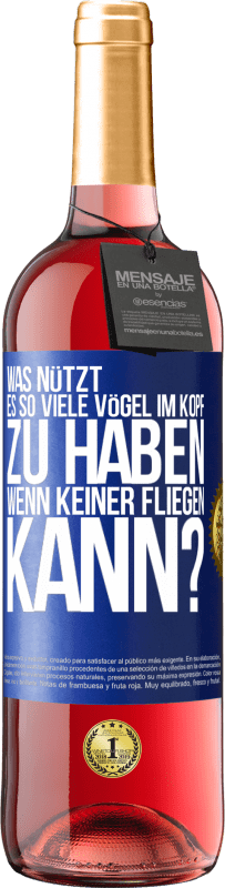 29,95 € | Roséwein ROSÉ Ausgabe Was nützt es, so viele Vögel im Kopf zu haben, wenn keiner fliegen kann? Blaue Markierung. Anpassbares Etikett Junger Wein Ernte 2024 Tempranillo