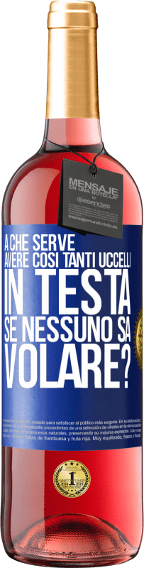 29,95 € | Vino rosato Edizione ROSÉ A che serve avere così tanti uccelli in testa se nessuno sa volare? Etichetta Blu. Etichetta personalizzabile Vino giovane Raccogliere 2024 Tempranillo