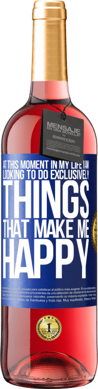 29,95 € | Rosé Wine ROSÉ Edition At this moment in my life, I am looking to do exclusively things that make me happy Blue Label. Customizable label Young wine Harvest 2023 Tempranillo