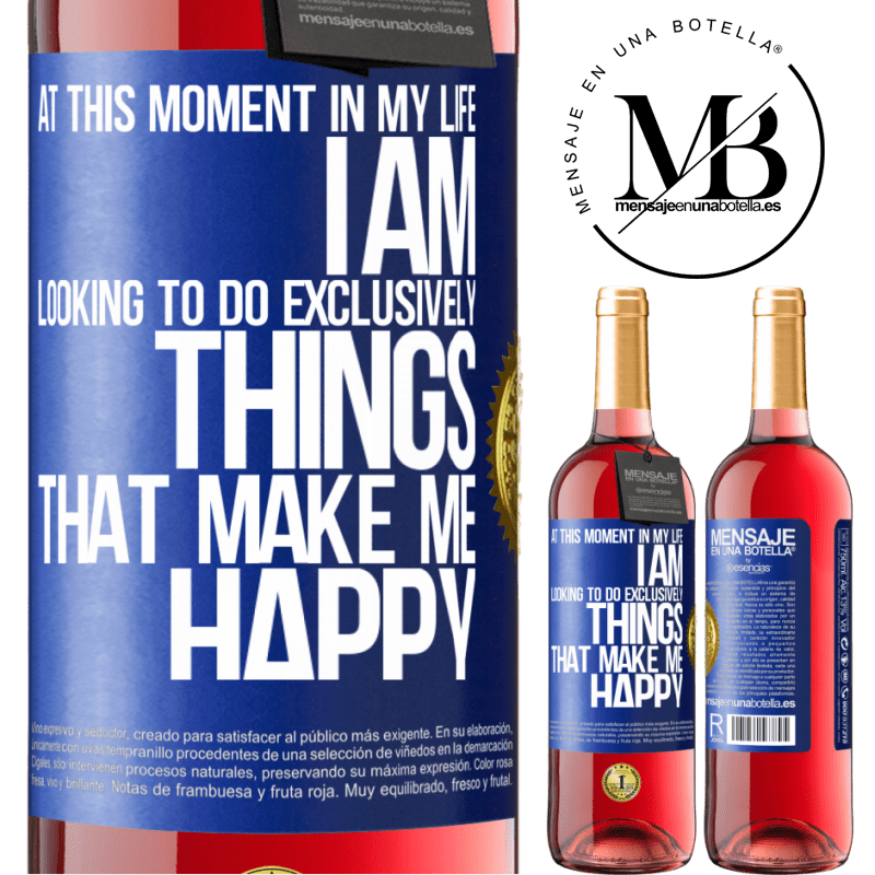 29,95 € Free Shipping | Rosé Wine ROSÉ Edition At this moment in my life, I am looking to do exclusively things that make me happy Blue Label. Customizable label Young wine Harvest 2021 Tempranillo