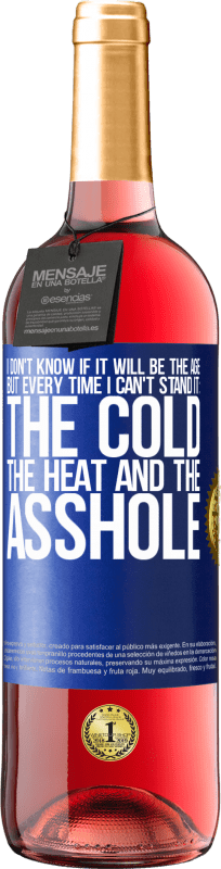 24,95 € Free Shipping | Rosé Wine ROSÉ Edition I don't know if it will be the age, but every time I can't stand it: the cold, the heat and the asshole Blue Label. Customizable label Young wine Harvest 2021 Tempranillo