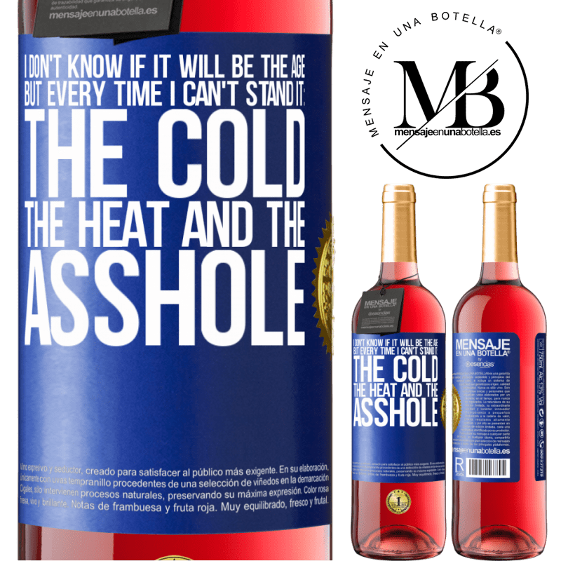 29,95 € Free Shipping | Rosé Wine ROSÉ Edition I don't know if it will be the age, but every time I can't stand it: the cold, the heat and the asshole Blue Label. Customizable label Young wine Harvest 2022 Tempranillo