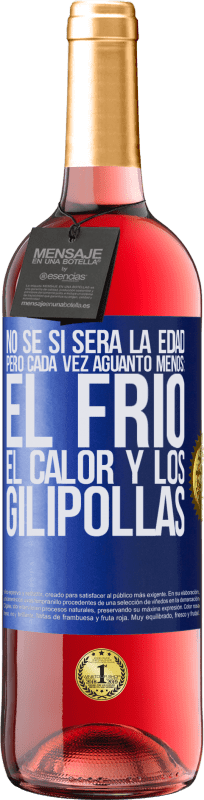 29,95 € | Vino Rosado Edición ROSÉ No sé si será la edad, pero cada vez aguanto menos: el frío, el calor y los gilipollas Etiqueta Azul. Etiqueta personalizable Vino joven Cosecha 2025 Tempranillo