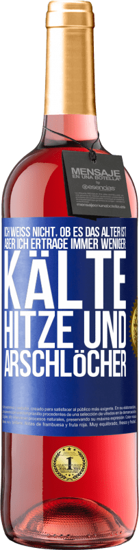 29,95 € | Roséwein ROSÉ Ausgabe Ich weiß nicht, ob es das Alter ist, aber ich ertrage immer weniger: Kälte, Hitze und Arschlöcher Blaue Markierung. Anpassbares Etikett Junger Wein Ernte 2025 Tempranillo