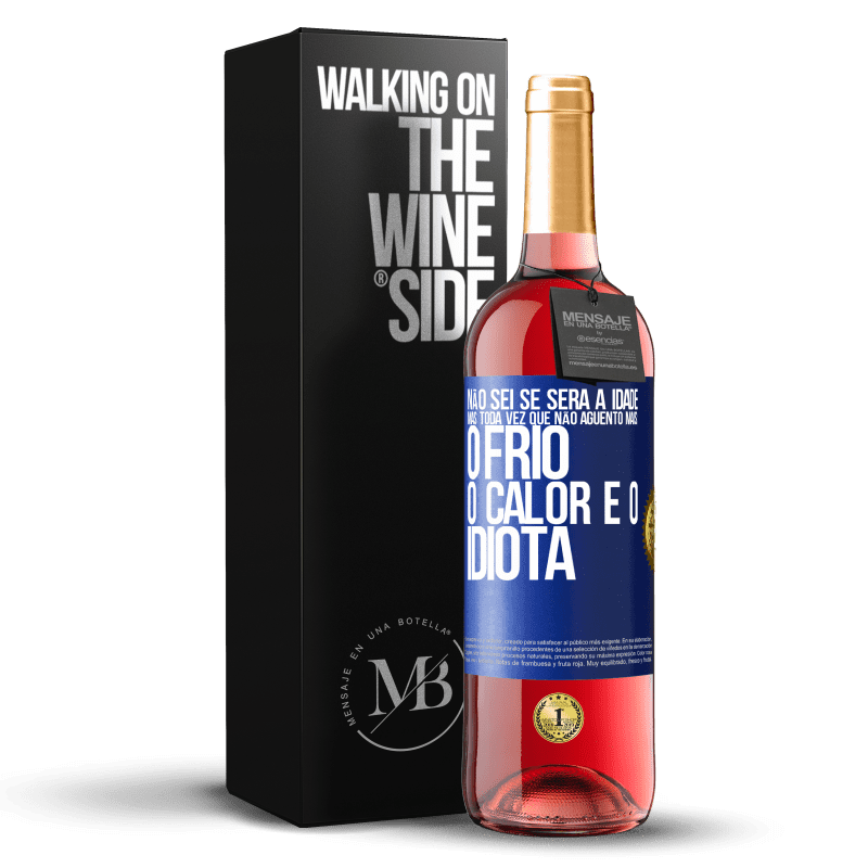 29,95 € Envio grátis | Vinho rosé Edição ROSÉ Não sei se será a idade, mas toda vez que não aguento mais: o frio, o calor e o idiota Etiqueta Azul. Etiqueta personalizável Vinho jovem Colheita 2024 Tempranillo