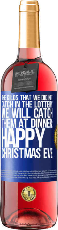 29,95 € | Розовое вино Издание ROSÉ Килограммы, которые мы не поймали в лотерее, мы их поймаем на ужине: Happy Christmas Eve Синяя метка. Настраиваемая этикетка Молодое вино Урожай 2023 Tempranillo