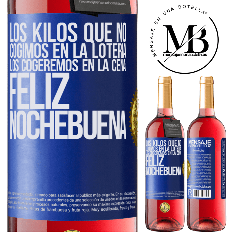 29,95 € Envío gratis | Vino Rosado Edición ROSÉ Los kilos que no cogimos en la lotería, los cogeremos en la cena: Feliz Nochebuena Etiqueta Azul. Etiqueta personalizable Vino joven Cosecha 2023 Tempranillo