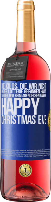 29,95 € | Roséwein ROSÉ Ausgabe Die Kilos, die wir nicht in der Lotterie gefangen haben, werden wir beim Abendessen fangen: Happy Christmas Eve Blaue Markierung. Anpassbares Etikett Junger Wein Ernte 2024 Tempranillo