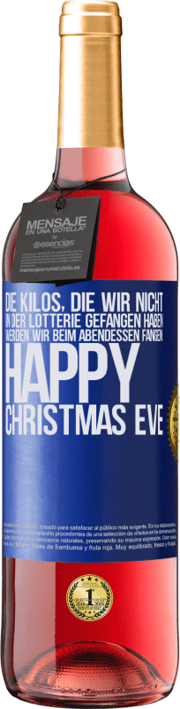 29,95 € Kostenloser Versand | Roséwein ROSÉ Ausgabe Die Kilos, die wir nicht in der Lotterie gefangen haben, werden wir beim Abendessen fangen: Happy Christmas Eve Blaue Markierung. Anpassbares Etikett Junger Wein Ernte 2025 Tempranillo