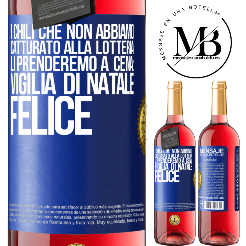 29,95 € Spedizione Gratuita | Vino rosato Edizione ROSÉ I chili che non abbiamo catturato alla lotteria, li prenderemo a cena: vigilia di Natale felice Etichetta Blu. Etichetta personalizzabile Vino giovane Raccogliere 2023 Tempranillo