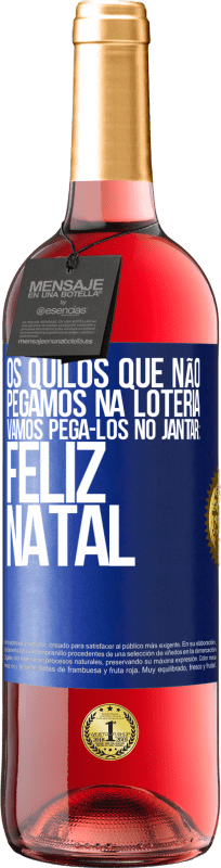 Envio grátis | Vinho rosé Edição ROSÉ Os quilos que não pegamos na loteria, vamos pegá-los no jantar: Feliz Natal Etiqueta Azul. Etiqueta personalizável Vinho jovem Colheita 2023 Tempranillo