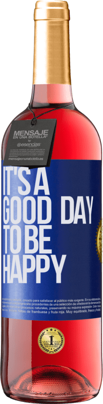 Envío gratis | Vino Rosado Edición ROSÉ It's a good day to be happy Etiqueta Azul. Etiqueta personalizable Vino joven Cosecha 2023 Tempranillo