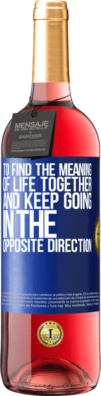 29,95 € | Rosé Wine ROSÉ Edition To find the meaning of life together and keep going in the opposite direction Blue Label. Customizable label Young wine Harvest 2023 Tempranillo